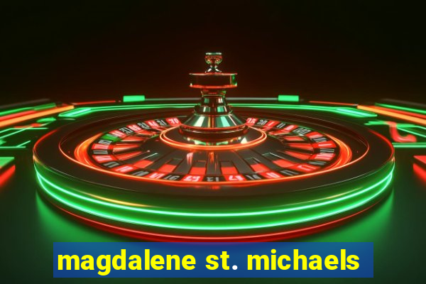 magdalene st. michaels